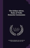 Cover: The Grihya-sutras, Rules of Vedic Domestic Ceremonies - Palala Press