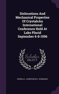 Cover: Dislocations and Mechanical Properties of Crystalsan International Conference Held at Lake Placid September 6-8-1956 - Palala Press