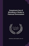 Cover: Sumptuary Law of Nurnberg; A Study in Paternal Government - Palala Press