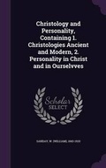 Cover: Christology and Personality, Containing 1. Christologies Ancient and Modern, 2. Personality in Christ and in Ourselvves - Palala Press