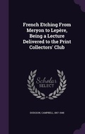 Cover: French Etching From Meryon to Lepere, Being a Lecture Delivered to the Print Collectors' Club - Palala Press