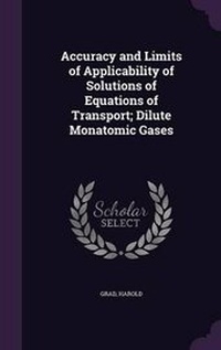 Enlarge image Cover: Accuracy and Limits of Applicability of Solutions of Equations of Transport; Dilute Monatomic Gases - Palala Press