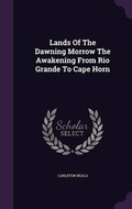 Cover: Lands of the Dawning Morrow the Awakening from Rio Grande to Cape Horn - Palala Press