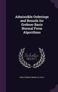Cover: Admissible Orderings and Bounds for Grobner Basis Normal Form Algorithms - Palala Press
