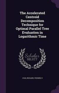 Enlarge image Cover: The Accelerated Centroid Decomposition Technique for Optimal Parallel Tree Evaluation in Logarithmic Time - Palala Press