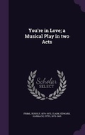 Cover: You're in Love; a Musical Play in two Acts - Palala Press