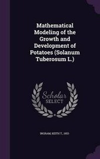 Enlarge image Cover: Mathematical Modeling of the Growth and Development of Potatoes (Solanum Tuberosum L.) - Palala Press
