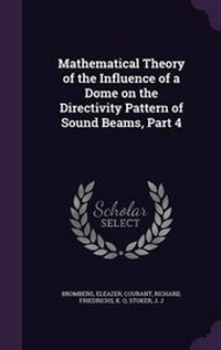 Enlarge image Cover: Mathematical Theory of the Influence of a Dome on the Directivity Pattern of Sound Beams, Part 4 - Palala Press