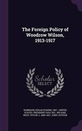 Cover: The Foreign Policy of Woodrow Wilson, 1913-1917 - Palala Press