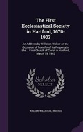 Cover: The First Ecclesiastical Society in Hartford, 1670-1903 - Palala Press