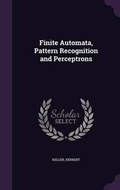 Cover: Finite Automata, Pattern Recognition and Perceptrons - Palala Press