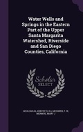 Cover: Water Wells and Springs in the Eastern Part of the Upper Santa Margarita Watershed, Riverside and San Diego Counties, California - Palala Press