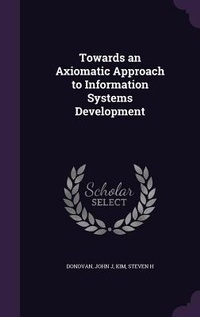 Enlarge image Cover: Towards an Axiomatic Approach to Information Systems Development - Palala Press