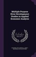 Cover: Multiple Purpose River Development; Studies in Applied Economic Analysis - Palala Press