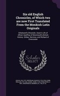 Cover: Six old English Chronicles, of Which two are now First Translated From the Monkish Latin Originals - Palala Press