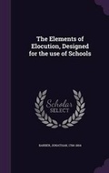 Cover: The Elements of Elocution, Designed for the use of Schools - Palala Press