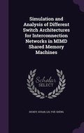 Cover: Simulation and Analysis of Different Switch Architectures for Interconnection Networks in MIMD Shared Memory Machines - Palala Press