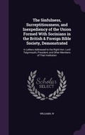 Cover: The Sinfulness, Surreptitiousness, and Inexpediency of the Union Formed With Socinians in the British & Foreign Bible Society, Demonstrated - Palala Press