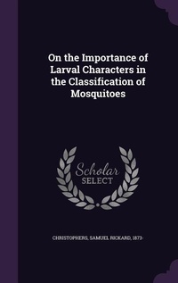 Enlarge image Cover: On the Importance of Larval Characters in the Classification of Mosquitoes - Palala Press