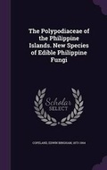 Cover: The Polypodiaceae of the Philippine Islands. New Species of Edible Philippine Fungi - Palala Press