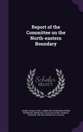 Cover: Report of the Committee on the North-eastern Boundary - Palala Press