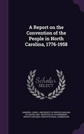 Cover: A Report on the Convention of the People in North Carolina, 1776-1958 - Palala Press