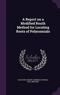 Cover: A Report on a Modified Routh Method for Locating Roots of Polynomials - Palala Press