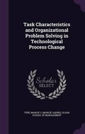 Cover: Task Characteristics and Organizational Problem Solving in Technological Process Change - Palala Press