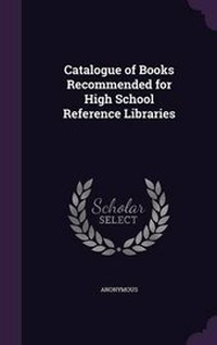Abbildung von: Catalogue of Books Recommended for High School Reference Libraries - Palala Press