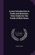 Cover: A new Introduction to Trade and Business, Very Useful for the Youth of Both Sexes - Palala Press