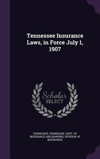Enlarge image Cover: Tennessee Insurance Laws, in Force July 1, 1907 - Palala Press