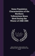 Cover: Some Population Characteristics of the Northern Yellowstone Bison Herd During the Winter of 1988-1989 - Palala Press