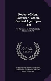 Enlarge image Cover: Report of Hon. Samuel A. Green, General Agent, pro Tem - Palala Press