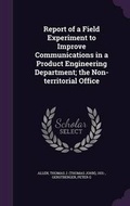 Cover: Report of a Field Experiment to Improve Communications in a Product Engineering Department; the Non-territorial Office - Palala Press