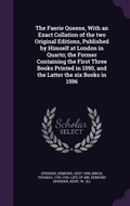 Cover: The Faerie Queene, With an Exact Collation of the two Original Editions, Published by Himself at London in Quarto; the Former Containing the First Three Books Printed in 1590, and the Latter the six Books in 1596 - Palala Press