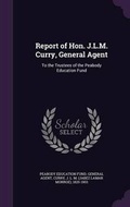 Cover: Report of Hon. J.L.M. Curry, General Agent - Palala Press
