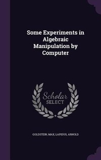 Enlarge image Cover: Some Experiments in Algebraic Manipulation by Computer - Palala Press