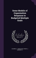 Cover: Some Models of Organization Response to Budgeted Multiple Goals - Palala Press