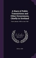 Cover: A Diary of Public Transactions and Other Occurrences, Chiefly in Scotland - Palala Press