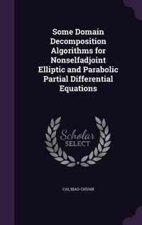 Enlarge image Cover: Some Domain Decomposition Algorithms for Nonselfadjoint Elliptic and Parabolic Partial Differential Equations - Palala Press