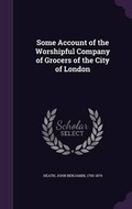 Cover: Some Account of the Worshipful Company of Grocers of the City of London - Palala Press