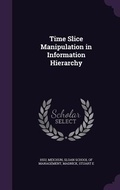 Cover: Time Slice Manipulation in Information Hierarchy - Palala Press