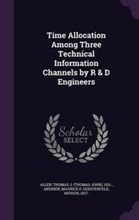 Enlarge image Cover: Time Allocation Among Three Technical Information Channels by R & D Engineers - Palala Press