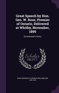 Cover: Great Speech by Hon. Geo. W. Ross, Premier of Ontario, Delivered at Whitby, November, 1899 - Palala Press