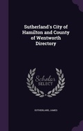 Cover: Sutherland's City of Hamilton and County of Wentworth Directory - Palala Press