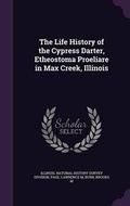 Cover: The Life History of the Cypress Darter, Etheostoma Proeliare in Max Creek, Illinois - Palala Press