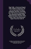 Cover: Sign Talk; A Universal Signal Code, Without Apparatus, for Use in the Army, the Navy, Camping, Hunting, and Daily Life. the Gesture Language of the Cheyenne Indians, with Additional Signs Used by Other Tribes, Also a Few Necessary Signs from the Code of - Palala Press