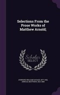 Cover: Selections from the Prose Works of Matthew Arnold; - Palala Press