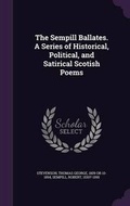 Cover: The Sempill Ballates. a Series of Historical, Political, and Satirical Scotish Poems - Palala Press