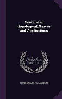 Enlarge image Cover: Semilinear (topological) Spaces and Applications - Palala Press